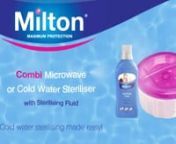 The cold water method with Fluid &amp; Combi :nn1.t Clean: Wash baby bottles, teats and breastfeeding equipment in warm soapy water, then rinse in cold water. n2.tPrepare solution: Fill your Milton Combi to the5L fill line, then add 30ml of Milton Sterilising Fluid.n3.tAdd items: Close the lid and in just 15 minutes everything is ready for use. Keep items in the solution until you need them and replace after use to sterilise again. You can add and remove items until the solution needs renewing