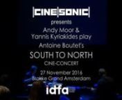 YANNIS KYRIAKIDES &amp; ANDY MOORnplay ANTOINE BOUTET&#39;S SOUTH TO NORTH CINE CONCERT n(SUD EAU NORD DEPLACER)nFrance &#124; 2013 &#124; 75 minsnnQ&amp;A: 1:18nnOur first collaboration with the International Documentary Festival Amsterdam, the leading documentary film festival worldwide! The show was part of IDFA 2017’s special focus The Quiet Eye, a thematic program dedicated to documentary films that, although thematically and aesthetically diverse, share a contemplative gaze towards their own subjects.