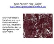 Italian Marble in India – SuppliernItalian Marble in India – Suppliernhttp://www.tripurastones.in/products.phpnnTripura Stones Pvt. Ltd. always provides the best quality marble. If you are thinking to buy Italian Marble, choose Tripura Stones. We have wide varieties of Italian marbles available in our stock. In Rajasthan, there are many outlets for Italian Marble. Italian Marble Silvassa is very strong in nature and people like it because of its texture. Indian Marble is also available and w