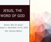 Lesson Title: Jesus, The Word of God! Series: Who IS Jesus?Lesson 2: December 14 –20, 2022nnAIM: After studying this series, and lesson, students will understand why and how He is the Word of God!In knowing and understanding this, they will realize that Christmas was not the beginning of Jesus’ li