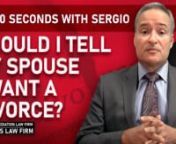 Would it be wise to tell your spouse if you want a divorce?Florida Attorney Sergio Cabanas discusses the different possibilities of this scenario. He has outlined this topic in a brief 60-second overview to provide you with important information in a concise fashion.nn00:00 Introductionn00:08 Should I Tell My Spouse I Want a Divorce?n5:01 OutronnPara la version en español, ver aquí: n¿Debería decirle a mi conyuge que quiero el divorcio?nhttps://vimeo.com/698952584nn***Please note that the