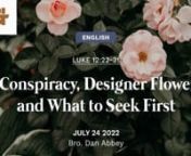 A blessed morning to all! Please share this livestream to your loved ones as we begin our English service in a short while. nnA Conspiracy, Designer Flowers, and What to Seek FirstnJuly 24, 2022nLuke 12:22-31nBro. Dan AbbeynnnnCONGREGATIONAL SONGSnnPRAISE TO THE LORD, THE ALMIGHTYntext: Joachim Neander (1680); Translator: Catherine Winkworth (1863)ntune: LOBE DEN HERREN (Anonymous, 1665)nPublic DomainnnHOW FIRM A FOUNDATIONntext: attributed to K. (1787) / George Keith (1787) / R. Keen (c. 1787);