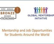 Learn more at: globalmentorship.orgnGMI prepares college students around the world for their job search. This is accomplished through a structured, short-term, online mentorship with a business professional.GMI creates job opportunities through our business network and partners.