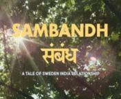 Sambandh-A tale of 75 years of Sweden-India Sambandh. A story of ‘Sweden in an Indian’s Everyday Life’. nnProduction House - Gamak MedianDirector- Suryansh SaininDP- Rijul SehgalnExecutive Producer, Writer and DA- Udit GuptanChief AD - Swadha Thakurn2nd AD - Snigdha PandeynPD - Mokshita BanerjeenAsst Art Director - Shuruti SehgalnCostume Stylist - Kritika TodinLine Producer- Ata Jameel nGaffer- MunnanOffline Editor- Anmol PrashernOnline Editor- Rudra and ShrinaynnDI- Anmol PrashernCamera-