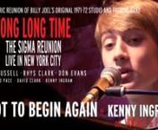 To buy the DVD please visit https://www.eliopace.comn______________nnnLONG LONG TIME • THE SIGMA REUNI0N • LIVE IN NEW YORK CITYnnnstarringnnLARRY RUSSELL • RHYS CLARK • DON EVANSnELIO PACE • DAVID CLARK • KENNY INGRAMnnTHE HISTORIC REUNI0N OF BILLY JOEL’S 1971-72 STUDIO AND TOURING BANDnn*RELEASED FRIDAY, 22 SEPTEMBER 2023*nn“You need to know about this band who started with Billy back in 1971, because it’s not that history was written wrong, it just, it wasn’t written.nSo,