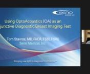 Using Opto-Acoustics (OA) as an Adjunctive Diagnostic Breast Imaging Test with A. Thomas Stavros, MD, FACR, FSRU, FSBI, Adjunct Professor of Radiology, University of Texas Health Sciences Center at San Antonio.nnhttps://experienceimagio.com/nnSeno Medicalnn210-615-6501nn8023 Vantage DrivenSuite 1000nSan Antonio, Texas 78230nninfo@senomedical.comnnVISIT OUR WEBSITE:nhttps://senomedical.comnnhttps://senomedical.com/technology/what-is-opto-acoustic-imagingnnhttps://senomedical.com/clinical/product-