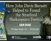 The Public Humanities at Western, Western Libraries, and the Words Festival are pleased to present:nnIan Rae: “How John Davis Barnett Helped to Found the Stratford Shakespearean Festival of Canada