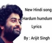 New hindi song lyrics | Hardum Humdum | Arijit Singh from hindi song arijit song