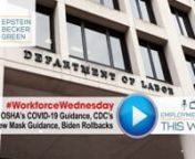 Welcome to #WorkforceWednesday. This week, we look at updated safety and mask guidance and the top workplace regulations the Biden administration has rolled back.nnOSHA Updates COVID-19 GuidancennIn response to President Biden&#39;s executive order, the Occupational Safety and Health Administration (OSHA) has released revised guidance for employers. The new guidance includes recommendations that employers provide vaccines to eligible employees, implement COVID-19 prevention programs, and provide fac
