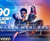 #nowplaymusicrecords nGulshan Kumar and T-Series presents Bhushan Kumar&#39;s official music video of the song Naach Meri Rani featuring Guru Randhawa, Nora Fatehi in the voice of “Guru Randhawa” &amp;