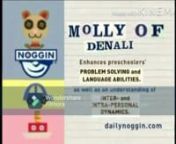 taken from a2008-2009 Noggin U.S.A airing of Molly of Denali.(Noggin version of enhances preschoolers.) May 19th 2008-September 28th 2009. (Nick jr version of enhances preschoolers.) September 28th 2009-February 14th 2010. (Nick jr encourages preschoolers version.) February 14th 2010-March 1st 2012.(The smart place to play curriculum board version.) March 1st 2012-May 21st 2018. (Ready to play curriculum board version.) May 21st 2018-Present.