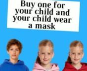 Buy one for your child and have your child wear a mask Use PROMO CODE