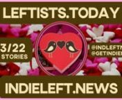 Catch the mid-week http://Leftists.today for Wednesday, 2/3! Even more stories &amp; videos at https://independentleft.news! Find all our links at http://independentleft.media. nnhttps://independentleftnews.substack.com/p/leftists-today-02-03-22?r=539iu&amp;utm_source=vimeo&amp;utm_medium=video&amp;utm_campaign=top-headlines-articles-summary-video&amp;utm_content=vimeo-top-headlines-articles-summary-video-ed-02-03-22nnProud member of http://IndieNews.Network #GetINNnnTop Videos:n* Cancel Joe Rog