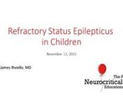 In this session of the Pediatric Neurocritical Care Education Series, Dr. James Riviello (Texas Children&#39;s Hospital, Baylor College of Medicine) presents a lecture on refractory status epilepticus in children. nnChannel: https://vimeo.com/channels/pnccnEmail: PNCC.lectures@gmail.com