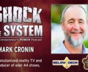 On this episode of Shock to the System, Coach Dan Gordon probes the mind of Mark Cronin, Reality TV’s superstar producer.nnHow did a frustrated engineer transform his life to become Hollywood’s hottest producer? When you hate your life bad enough, you’ll do anything to follow a dream. Mark Cronin engineered his way out of a dead-end job and into one of Hollywood’s most lucrative power-positions. Hear his story of success and how he created over 44 different TV shows including The Surreal