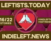 Don’t miss the 2/16 Leftists.today! Even more stories &amp; videos at independentleft.news! Find all our links at independentleft.media. Proud member of IndieNews.Network #GetINNnnnnhttps://independentleftnews.substack.com/p/leftists-today-02-16-22?r=539iu&amp;utm_source=vimeo&amp;utm_medium=video&amp;utm_campaign=top-headlines-articles-summary-video&amp;utm_content=vimeo-top-headlines-articles-summary-video-ed-02-16-22nnTop Videos:n* �The Democratic Party is the Most Effective Evil &#124; Chri