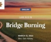 A blessed Lord’s Day to all! As we start to physically gather as a church more regularly, may we pray and ask God for continued protection and favor over His saints. To God be the glory today and always!nnnBridge BurningnMarch 13, 2022nLuke 10:13-16nBro. Dan AbbeynnnnCONGREGATIONAL SONGSnnO WORSHIP THE KINGntext: Robert Grant (1833), ntune: LYONS (Michael Haydn, 18th c.)nPublic DomainnnCOME BEHOLD THE WONDROUS MYSTERYnMatt Boswell &#124; Matt Papa &#124; Michael Bleeckern© 2012 McKinney Music, Inc. (Ad