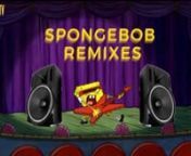SPONGEBOB REMIXES from spongebob