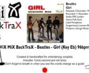 Beatles - Girl - KaraokennViX MiX BackTraX - Beatles - Girl (Key Eb) 96bpm - Instrumental + LyricsnnCreated &amp; edited to entertain an audience beyond karaoke!nThis track has my 1(one) second pre-roll lyric system.Tip: Breath in!nnThe lyrics are in British, English and any foreign words are replaced with the phonetic system.So just sing them as they read &amp; sound.nnRemember to always have fun and enjoy yourself, but aim high in your performance &amp; put some soul in your voice.Good l