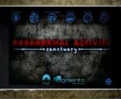 Paranormal Activity:Sanctuary is a location based, massively multiplayer, augmented reality game set in the real world.Players are asked to go on missions, exorcise demons and create safe havens known as sanctuaries.But beware, if you let down your guard, you risk becoming possessed by dark spirits and turning against your former allies.nnhttp://www.ParanormalActivityTheGame.comnnOgmento develops and publishes Augmented Reality games and entertainment applications.nnTo see more of the ga
