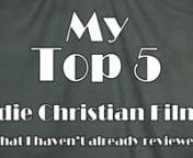 It&#39;s a top 5 countdown of my favorite indie Christian movies (that I haven&#39;t already reviewed!)