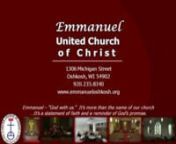 EMMANUELnUNITED CHURCH OF CHRISTn1306 Michigan StreetOshkosh, WisconsinnOffice Phone:235-8340Email:office@emmanueloshkosh.orgnwww.emmanueloshkosh.orgnSeventh Sunday of Easter May 20, 2012n9:00am Worshipn+++++++++++++++++++++++++nEmmanuel – “God with us.”It’s more than the name of our church ...It’s a statement of faith and a reminder of God’s promise.n+++++++++++++++++++++++++nPRELUDE“Blessed Jesus, We Are Here”t-Joh