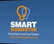 Download Smart Suggestor at http://www.smartsuggestor.comnnThe best all-in-one Mozilla Firefox, Internet Explorer, and Google Chrome add-on for instantly finding websites, videos, images, tweets, Wikipedia articles and more!nnWith Smart Suggestor you&#39;ll use fewer browser tabs, find what you are looking for faster, and do more online in less time.nnHighlight any word or phrase on any webpage and instantly search for that text on Google, Wikipedia, Twitter, YouTube, or Google Images. Watch videos