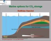 CO2 SequestrationnMarine Options for CO2 StoragenMatthias Haeckel, Leibniz Institute for Marine Sciences, Kiel, GermanynnCarbon dioxide capture and storage (CCS) has been recognized as one practical option for mitigating global climate change by stabilizing the concentration of CO2 in the atmosphere (IPCC, 2005). Currently operated and planned storage sites use geological formations deep in the underground, such as depleted oil and gas reservoirs and saline aquifers. These sites have in common t