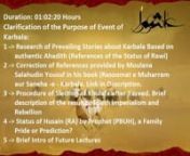 Speaker: Moulana IshaqnPlace: FaisalabadnDate: 11 Feb, 2005nDuration: 01:02:20 HoursnEvent: Friday SermonnWhat does the video have to say: n1 -&#62; Research of Prevailing Stories about Karbala Based on authentic Ahadith (References of the Status of Narrators) n2 -&#62; Correction of References provided by Moulana Salahudin Yousuf in his book (Rasoomat e Muharram aur Saneha -e - Karbala. http://aslaaf.webs.com/rasoomat-e-muharram-aur-saniha-karbla.html)n3 -&#62; Procedure of Slection of Khulafa after Yazeed