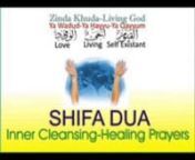 Dua for inner cleansing (wuzu) and healing (shifa) of all sickness, illness, weakness.Shifa received after Dua to Ya Wadud Ya Hayyu Ya Qayyum, Loving Living God, Pyarey Zinda Khuda. nShifa from;Kala Jadu, budrooh, cancer, diabetes, joint pains, arthritis, blindness, bad heart, liver, kidneys, lungs, knees, brains, skin, hepititus-c, asthma, bad spine, slip disc, blocked artery, broken bones, hernia, parkinsons, scoliosis, paralysis, stroke and much more.Dua Improved and Updated December 2012
