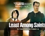 LEAST AMONG SAINTSnWritten and Directed by Martin Papapzian Produced by Robert A. Papazian and James G. HirschnnCast: Martin Papazian, Tristan Lake Leabu, Audrey Marie Anderson, AJ Cook, Azura Skye, Tom Irwin, Taylor Kinney, Lombardo Boyer, Ronnie Gene Blevens, with Laura San Giacomo and Charles S. DuttonnnLog Line: A haunted soldier just back from war and a boy who has never known peace in his home life embark on a life-changing journey as they become unlikely friends -- and one another’s las