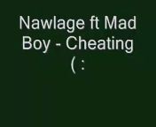 Nawlage feat. Mad boy&#60;br/&#62;Song: Cheating&#60;br/&#62;&#60;br/&#62;Leave any comments below!, don&#39;t forget to thumb up if you liked it and want me to keep uploading vids like these