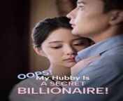 Oops! My Hubby Is A Secret Billionaire!FullEng sub&#60;br/&#62;Oops! My Hubby Is A Secret Billionaire! -P1;They met ten years ago in a foreign country, where she helped him out of his troubles. Ten years later, they meet again, but she no longer remembers him and thinks he&#39;s just a poor worker. In order to marry before turning 25 and inherit the family fortune, they hastily tie the knot. What will their married life be like?