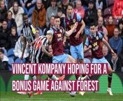 Burnley boss Vincent Kompany is hoping that his side get a bonus game against Nottingham Forest on the final day of the season by beating Spurs and hoping that results go in Burnley&#39;s favour.