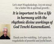 It is important to live a life in harmony with the rhythmic divine workings of God Tenchi-KanenoKami. 05-06-2024
