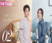 CUỘC SỐNG GIA ĐÌNH NHỎ - Tập 02 VIETSUB | Trần Hiểu & Đồng Dao from বাংলা অডিও love ma