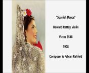 Spanish Dance Op. 58, No. 1&#60;br/&#62;&#60;br/&#62;Composer is Fabian Rehfeld&#60;br/&#62;&#60;br/&#62;Howard Rattay, violin&#60;br/&#62;&#60;br/&#62;Victor 5548&#60;br/&#62;&#60;br/&#62;1908