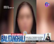 Nilason ang Amerikanong asawa?&#60;br/&#62;&#60;br/&#62;&#60;br/&#62;Balitanghali is the daily noontime newscast of GTV anchored by Raffy Tima and Connie Sison. It airs Mondays to Fridays at 10:30 AM (PHL Time). For more videos from Balitanghali, visit http://www.gmanews.tv/balitanghali.&#60;br/&#62;&#60;br/&#62;#GMAIntegratedNews #KapusoStream&#60;br/&#62;&#60;br/&#62;Breaking news and stories from the Philippines and abroad:&#60;br/&#62;GMA Integrated News Portal: http://www.gmanews.tv&#60;br/&#62;Facebook: http://www.facebook.com/gmanews&#60;br/&#62;TikTok: https://www.tiktok.com/@gmanews&#60;br/&#62;Twitter: http://www.twitter.com/gmanews&#60;br/&#62;Instagram: http://www.instagram.com/gmanews&#60;br/&#62;&#60;br/&#62;GMA Network Kapuso programs on GMA Pinoy TV: https://gmapinoytv.com/subscribe